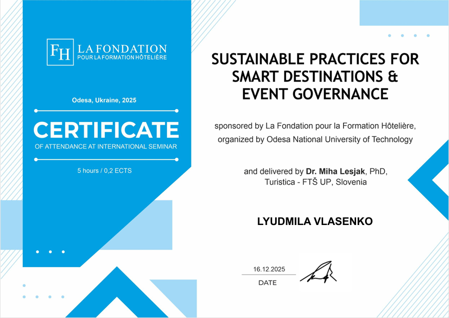 Сертифікат участника у Міжнародному семінарі «Sustainable Practices for Smart Destinations & Event Governance», Одеський національний технологічний університет за підтримки La Fondation pour la Formation Hôtelière (Швейцарія).